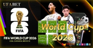 World Cup 2026 จุดเปลี่ยนสำคัญของนักเดิมพันที่เล่นบน UFABET
