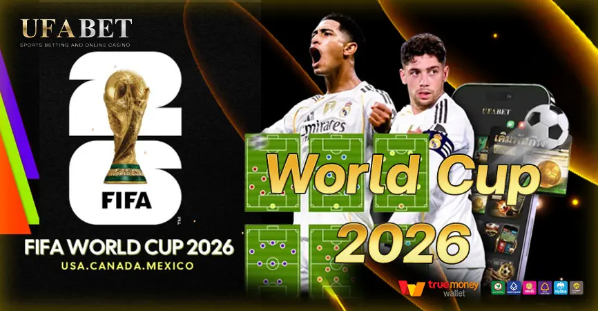 World Cup 2026 จุดเปลี่ยนสำคัญของนักเดิมพันที่เล่นบน UFABET